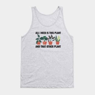 All I Need Is This Plant And That Other Plant Tank Top